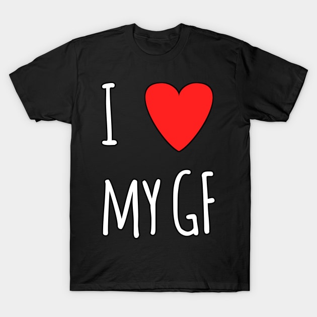 I love my gf T-Shirt by Spaceboyishere